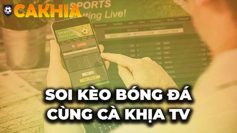 Cùng Cakhia TV soi kèo bóng đá